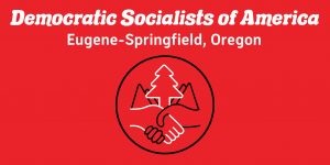 Democratic Socialists of America Eugene-Springfield Oregon